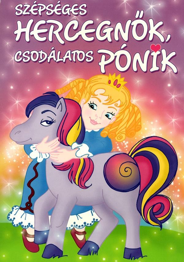 SZÉPSÉGES HERCEGNŐK, CSODÁLATOS PÓNIK (KIFESTŐ) (2013)