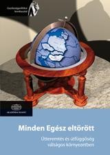 MINDEN EGÉSZ ELTÖRÖTT - ÚTTEREMTÉS ÉS ÚTFÜGGŐSÉG VÁLSÁGOS KÖRNYEZETBEN (2013)