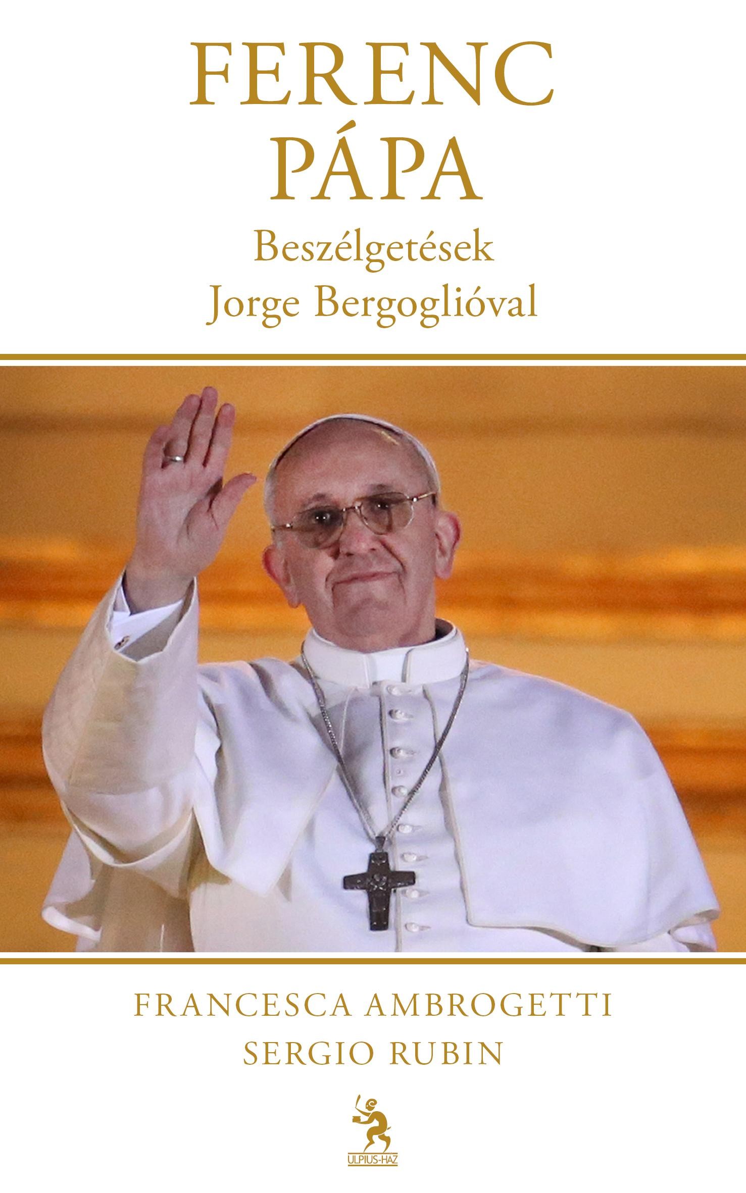 FERENC PÁPA - BESZÉLGETÉSEK JORGE BERGOGLIÓVAL (2013)