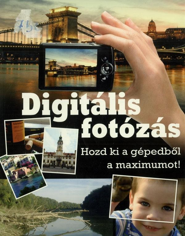 DIGITÁLIS FOTÓZÁS - HOZD KI A GÉPEDBŐL A MAXIMUMOT!