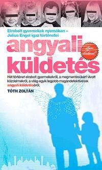 ANGYALI KÜLDETÉS - ELRABOLT GYERMEKEK NYOMÁBAN - JULIS ENGEL IGAZ TÖRTÉNETEI (2013)