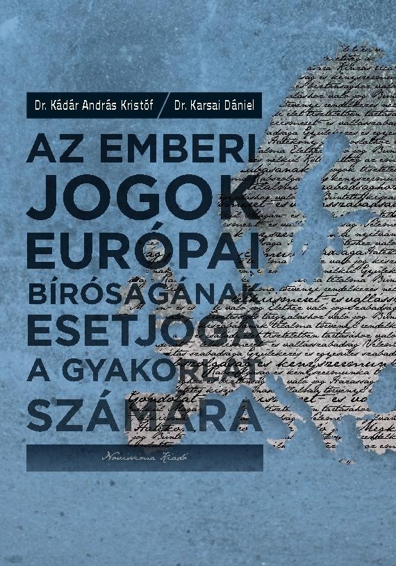 AZ EMBERI JOGOK EURÓPAI BÍRÓSÁGÁNAK ESETJOGA A GYAKORLAT SZÁMÁRA (2013)