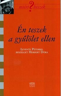 ÉN TESZEK A GYŰLÖLET ELLEN - BESZÉLGETÉS LEVENTE PÉTERREL (2013)