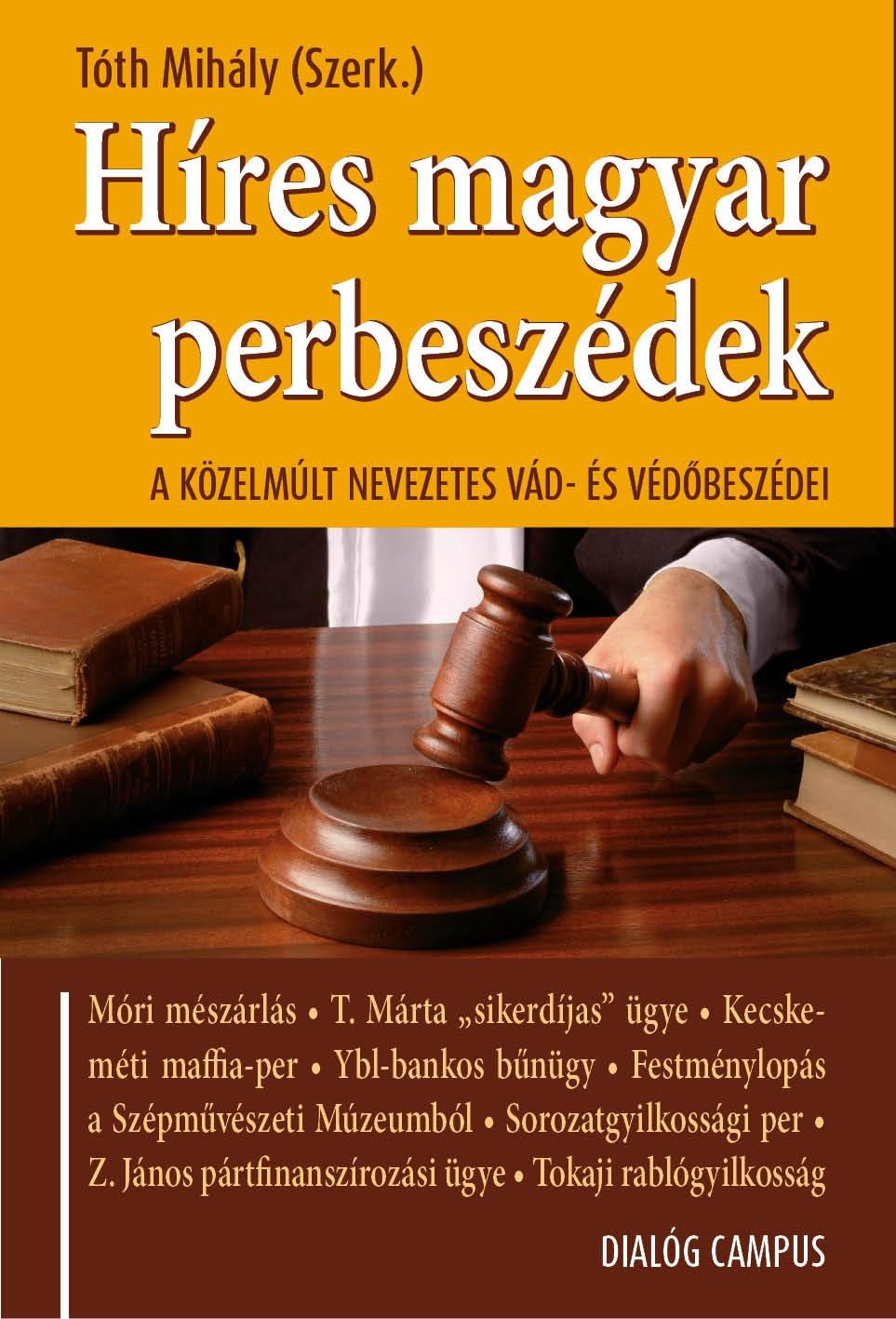 HÍRES MAGYAR PERBESZÉDEK - A KÖZELMÚLT NEVEZETES VÁD- ÉS VÉDŐBESZÉDEI (2013)