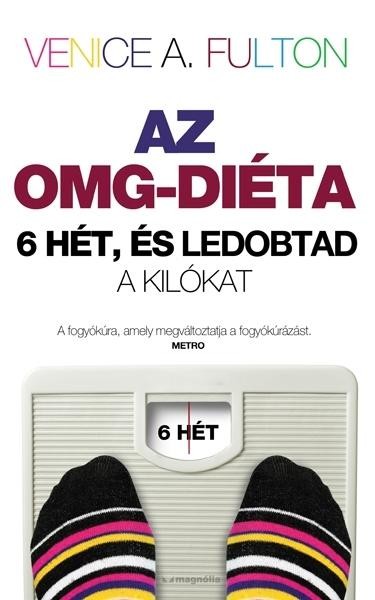 AZ OMG-DIÉTA - 6 HÉT, ÉS LEDOBTAD A KILÓKAT (2013)