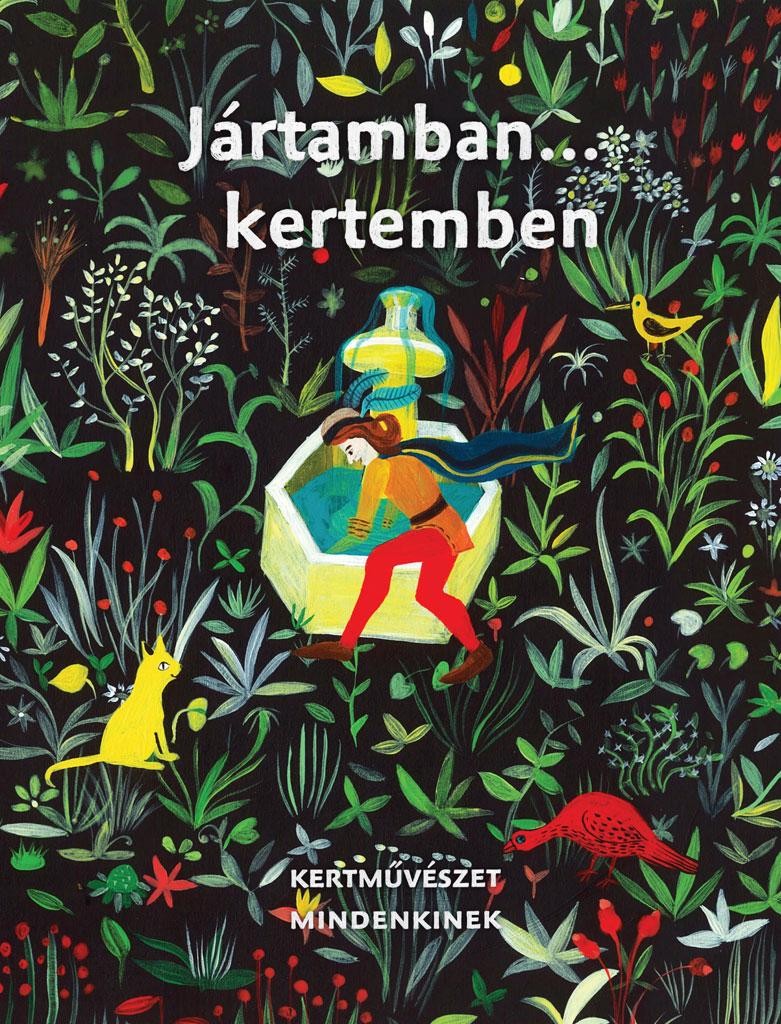 JÁRTAMBAN KERTEMBEN - KERTMŰVÉSZET MINDENKINEK (2013)