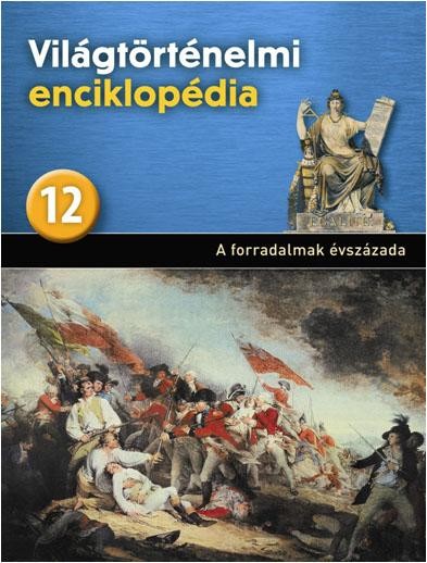 A FORRADALMAK ÉVSZÁZADA - VILÁGTÖRTÉNELMI ENCIKLOPÉDIA 12. (2013)