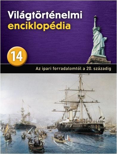 AZ IPARI FORRADALOM A 20. SZÁZADIG - VILÁGTÖRTÉNELMI ENCIKLOPÉDIA 14. (2013)