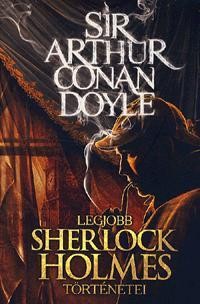 SIR ARTHUR CONAN DOYLE LEGJOBB SHERLOCK HOLMES TÖRTÉNETEI (2013)