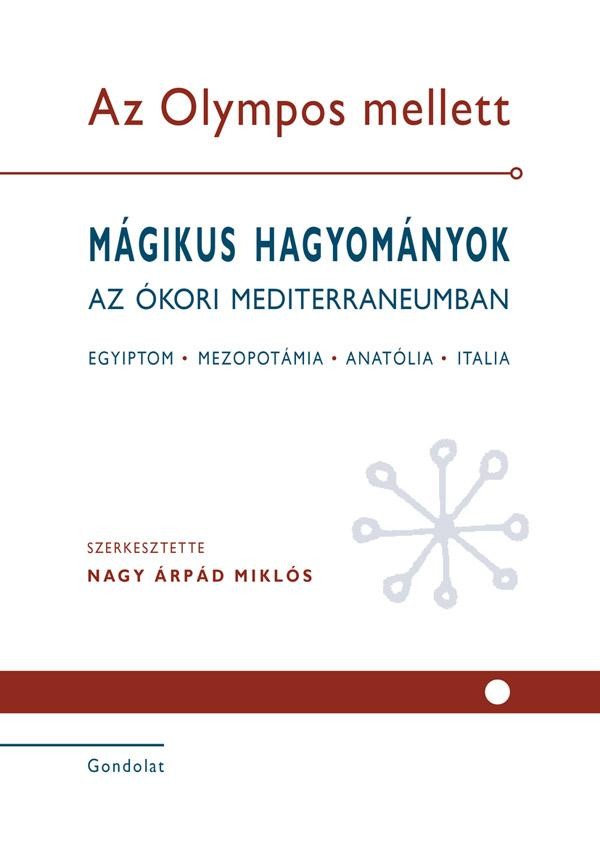 AZ OLYMPOS MELLETT I-II. -  MÁGIKUS HAGYOMÁNYOK AZ ÓKORI MEDITERRANEUMBAN (2013)