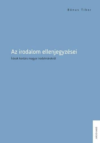 AZ IRODALOM ELLENJEGYZÉSEI - ÍRÁSOK KORTÁRS MAGYAR IRODALMÁROKRÓL (2012)