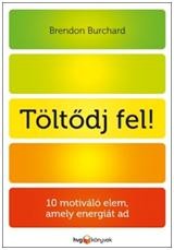 TÖLTŐDJ FEL! - 10 MOTIVÁLÓ ELEM, AMELY ENERGIÁT AD (2013)