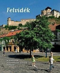 FELVIDÉK -  A TÖRTÉNELMI ÉS TERMÉSZETI KINCSEK TÁRHÁZA (2013)