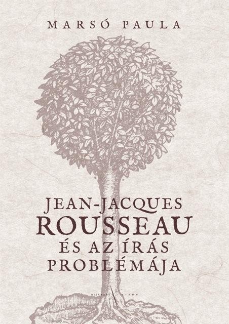 JEAN-JACQUES ROUSSEAU ÉS AZ ÍRÁS PROBLÉMÁJA (2013)