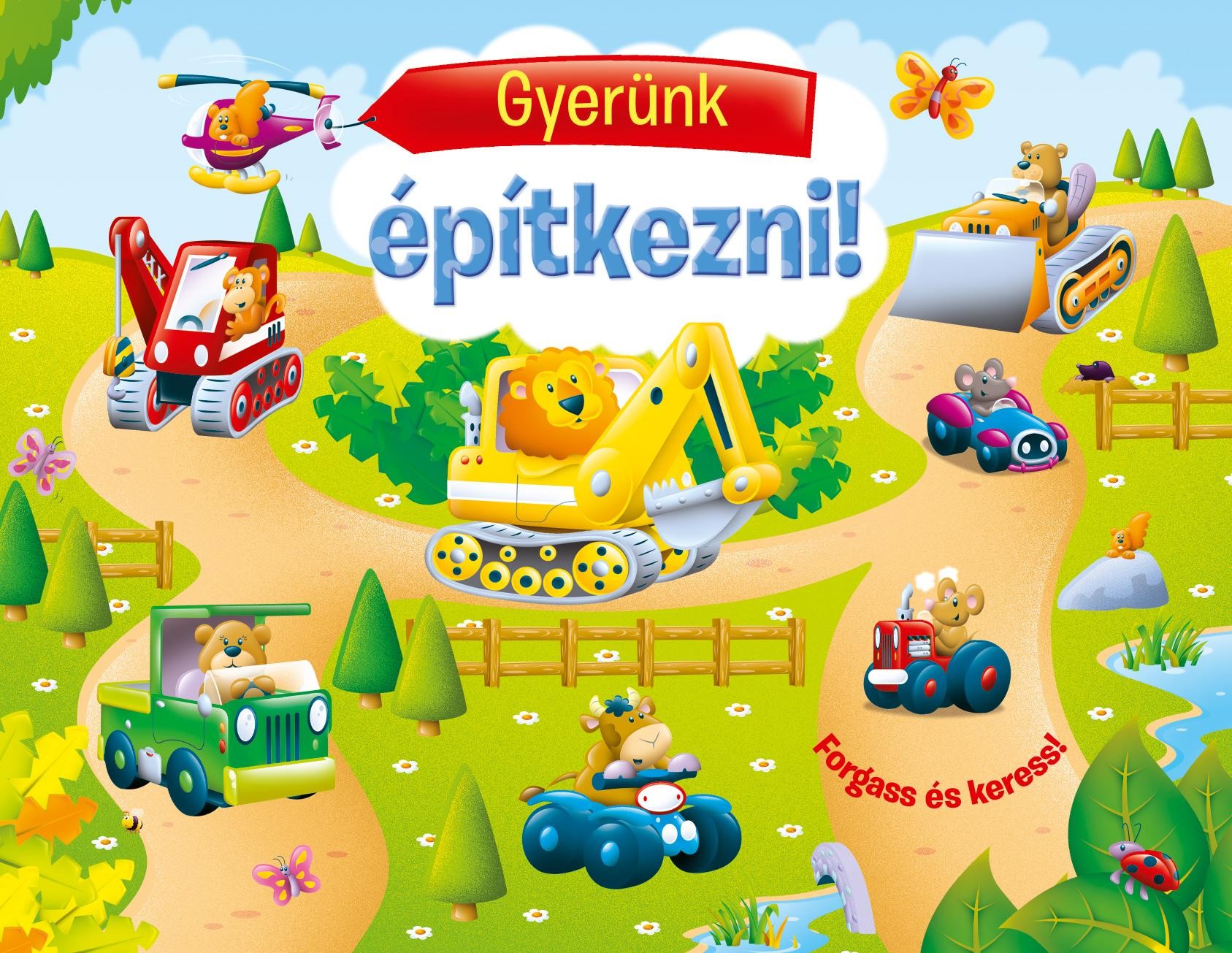 GYERÜNK ÉPÍTKEZNI! - FORGASS ÉS KERESS! (2013)