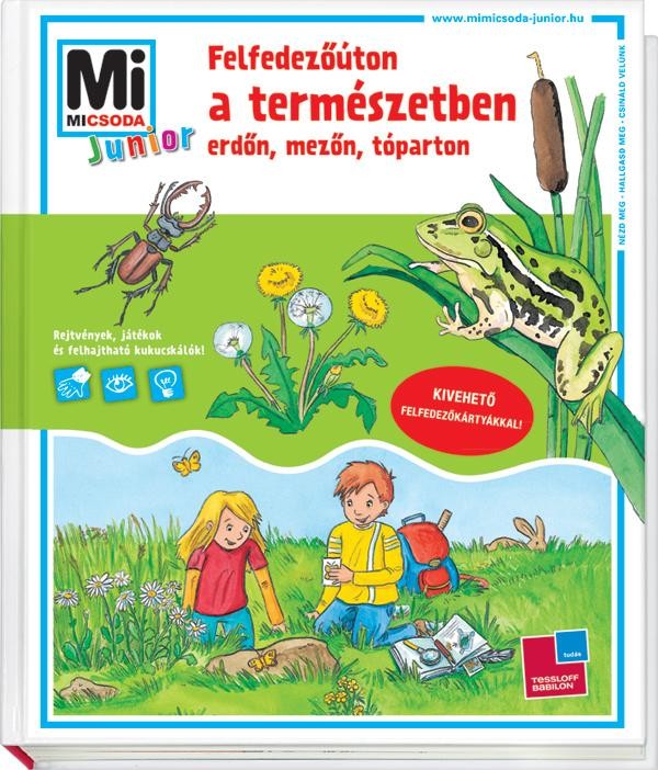 FELFEDEZŐÚTON A TERMÉSZETBEN - ERDŐN, MEZŐN, TÓPARTON - MI MICSODA JUNIOR (2013)
