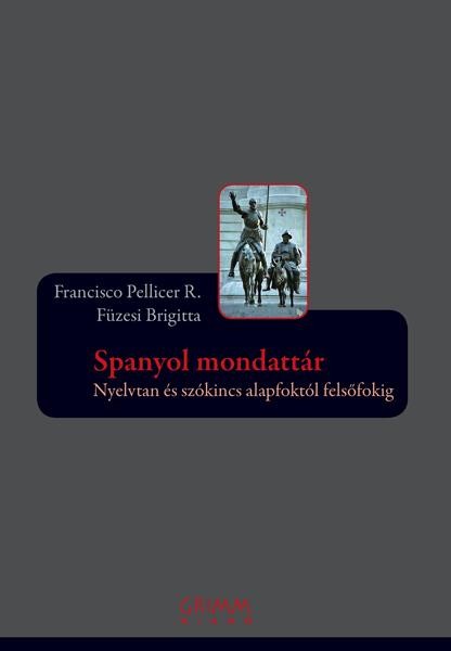 SPANYOL MONDATTÁR - NYELVTAN ÉS SZÓKINCS ALAPFOKTÓL FELSŐFOKIG