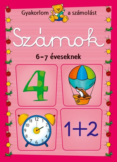 SZÁMOK 6-7 ÉVESEKNEK - GYAKORLOM A SZÁMOLÁST (2013)