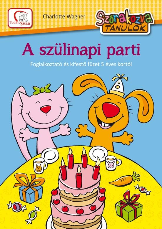 A SZÜLINAPI PARTI - SZÓRAKOZVA TANULOK - FOGLALKOZTATÓ (2013)