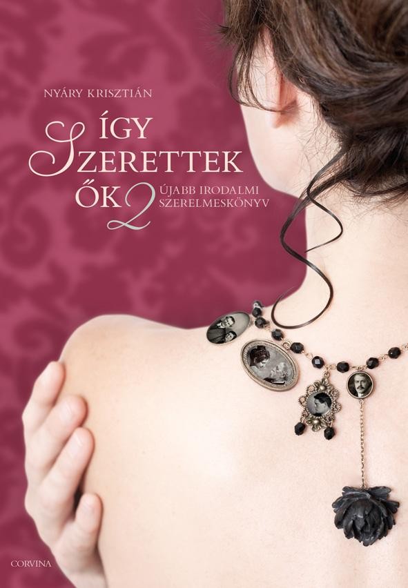 ÍGY SZERETTEK ŐK 2. - ÚJABB IRODALMI SZERELMESKÖNYV - (2013)