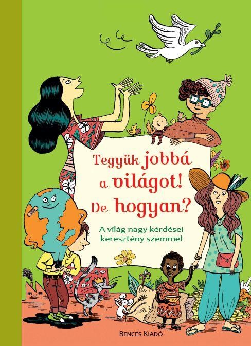 TEGYÜK JOBBÁ A VILÁGOT! DE HOGYAN? (2013)