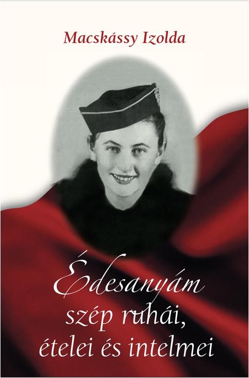 ÉDESANYÁM SZÉP RUHÁI, ÉTELEI ÉS INTELMEI (2013)