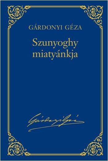SZUNYOGHY MIATYÁNKJA - GÁRDONYI GÉZA VÁL. MŰV. 10. (2013)