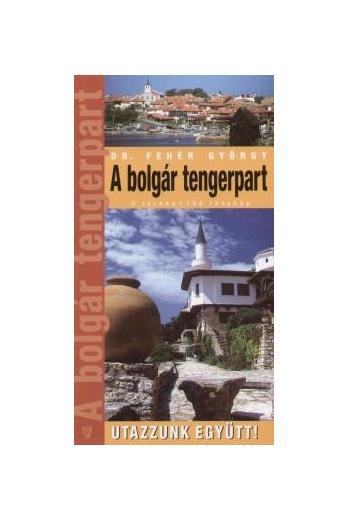 A BOLGÁR TENGERPART - ÚJ, BŐVÍTETT KIAD. ATLASSZAL (2013)