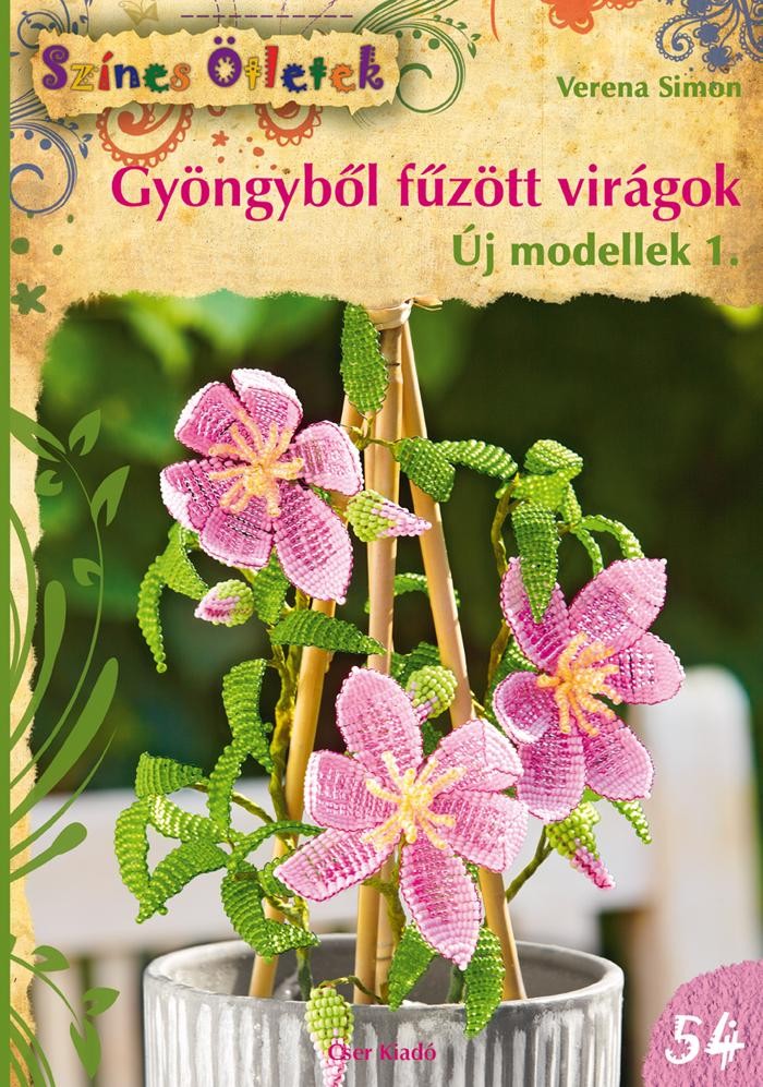 GYÖNGYBŐL FŰZÖTT VIRÁGOK, ÚJ MODELLEK 1. - SZÍNES ÖTLETEK 54. (2013)