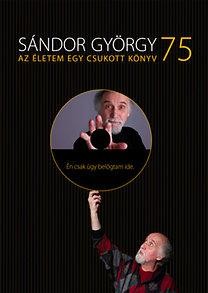 SÁNDOR GYÖRGY 75 - AZ ÉLETEM EGY CSUKOTT KÖNYV - CD-VEL (2013)