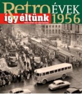 RETROÉVEK ÍGY ÉLTÜNK 1956 (2013)