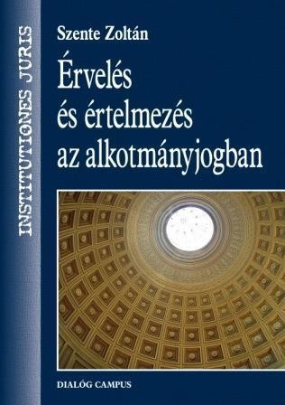 ÉRVELÉS ÉS ÉRTELMEZÉS AZ ALKOTMÁNYJOGBAN (2013)