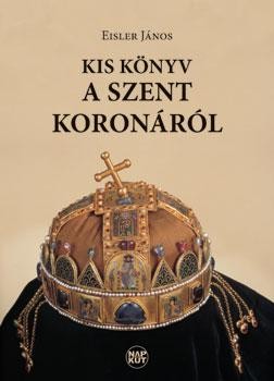 KIS KÖNYV A SZENT KORONÁRÓL (2013)