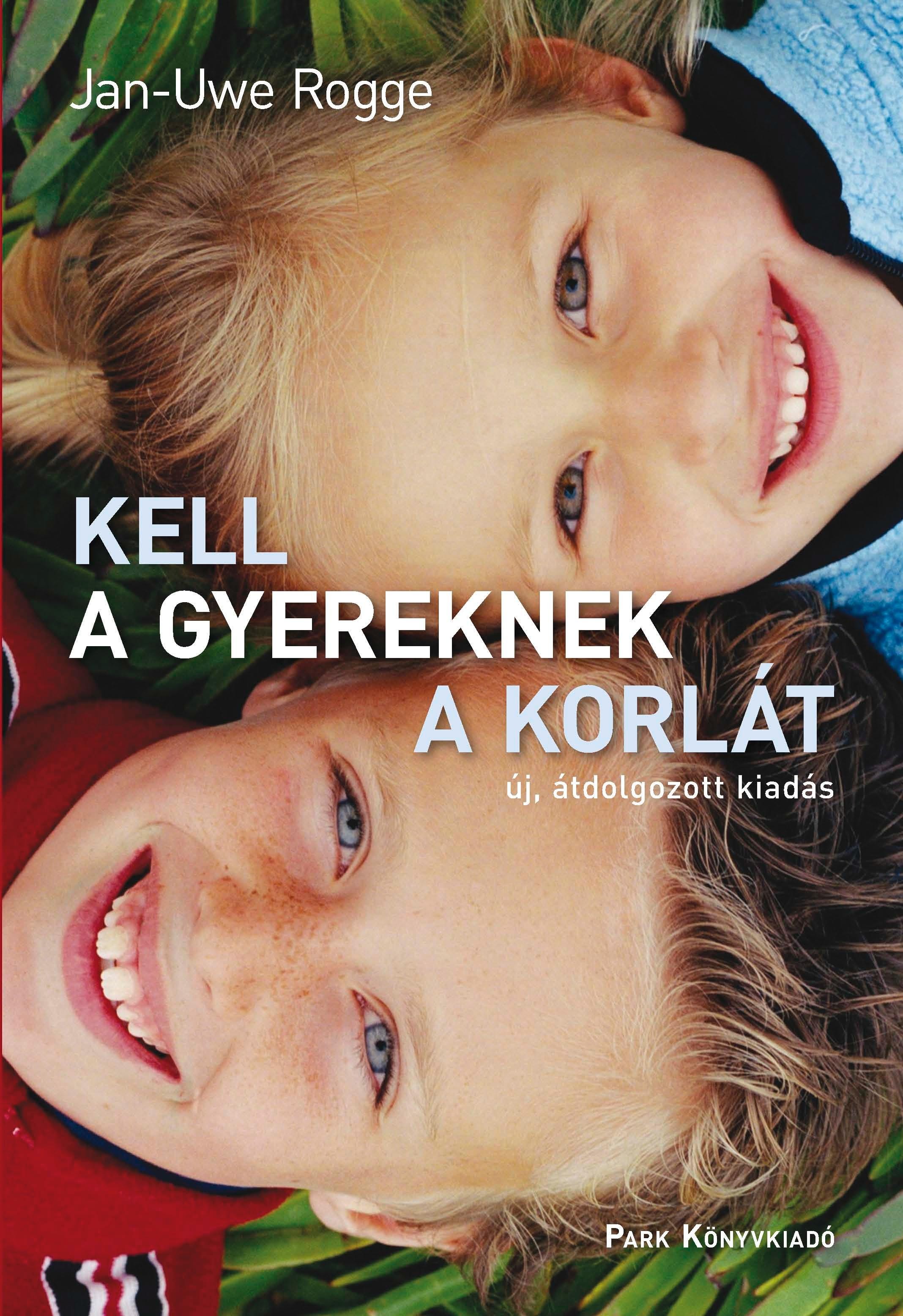KELL A GYEREKNEK A KORLÁT - ÚJ, ÁTDOLG. KIAD. (2013)