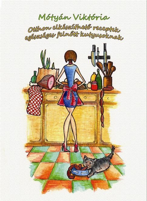 OTTHON ELKÉSZÍTHETŐ RECEPTEK EGÉSZSÉGES, FELNŐTT KUTYUSOKNAK (2013)