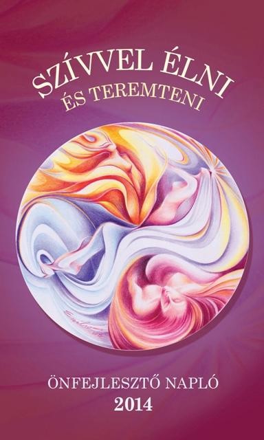 SZÍVVEL ÉLNI ÉS TEREMTENI - ÖNFEJLESZTŐ NAPLÓ 2014 (2013)
