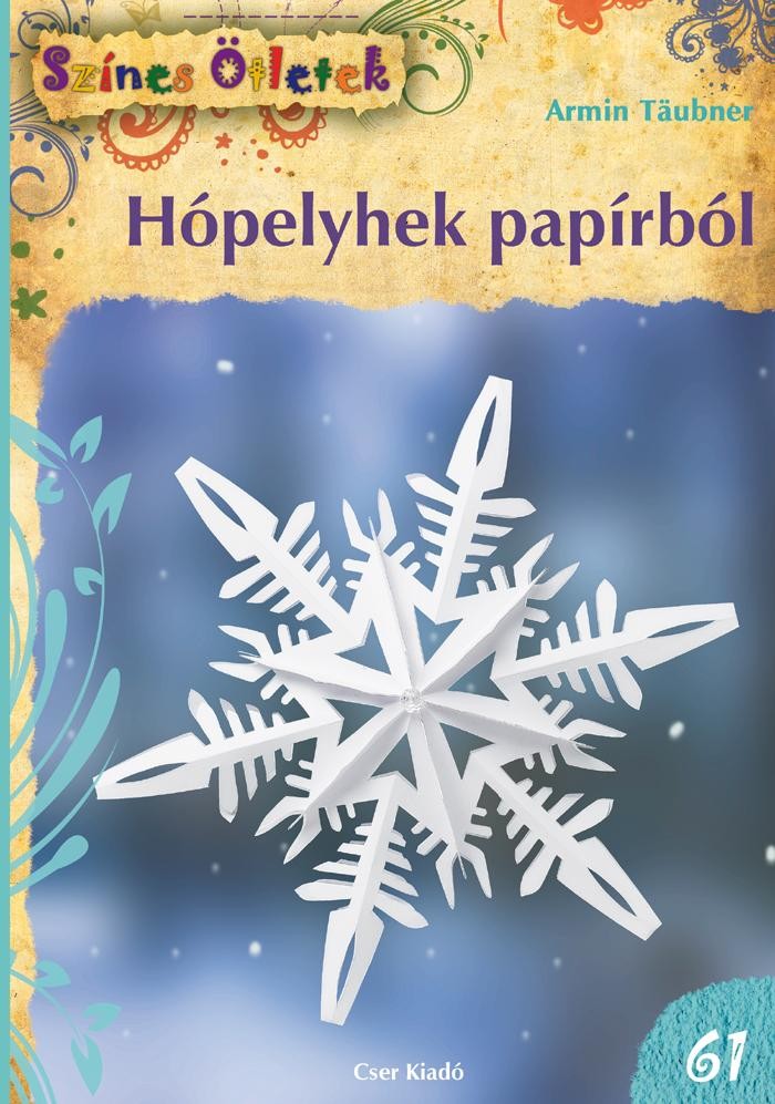 HÓPELYHEK PAPÍRBÓL - SZÍNES ÖTLETEK 61. (2013)
