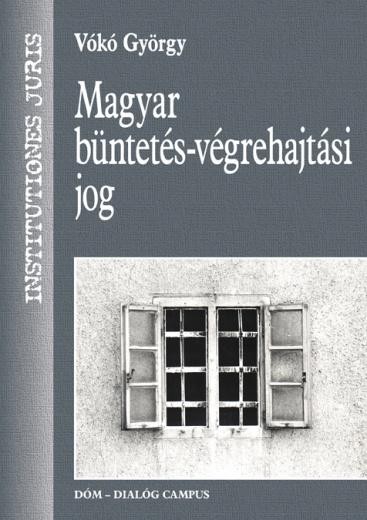 MAGYAR BÜNTETÉS-VÉGREHAJTÁSI JOG - ÚJ! (2013)