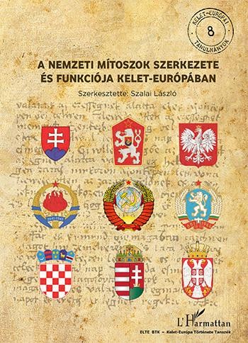 A NEMZETI MÍTOSZOK SZERKEZETE ÉS FUNKCIÓJA KELET-EURÓPÁBAN (2013)