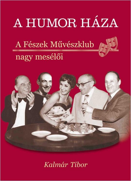 A HUMOR HÁZA - A FÉSZEK MŰVÉSZKLUB NAGY MASÉLŐI (2013)