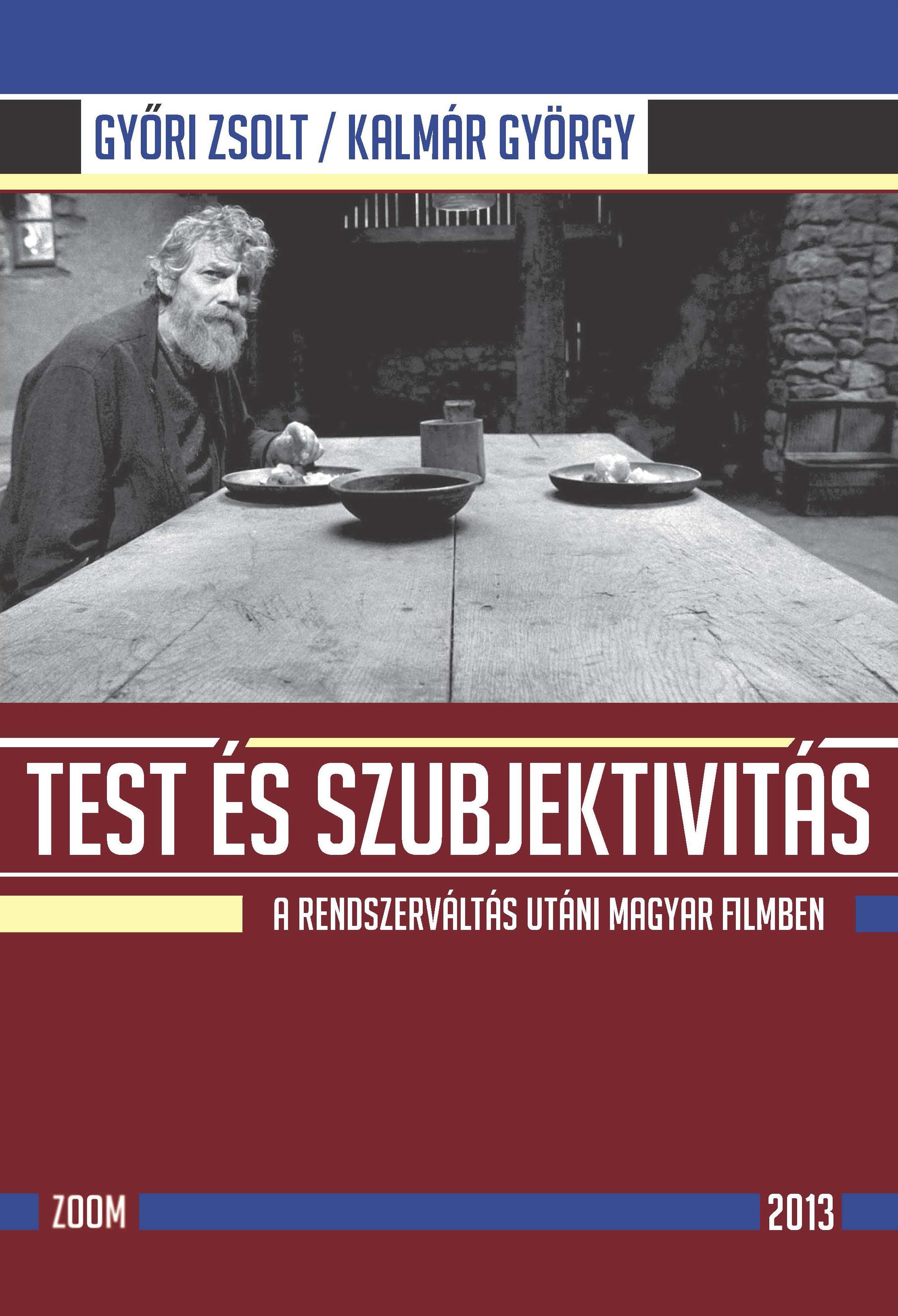 TEST ÉS SZUBJEKTIVITÁS - A RENDSZERVÁLTÁS UTÁNI MAGYAR FILMBEN (2013)