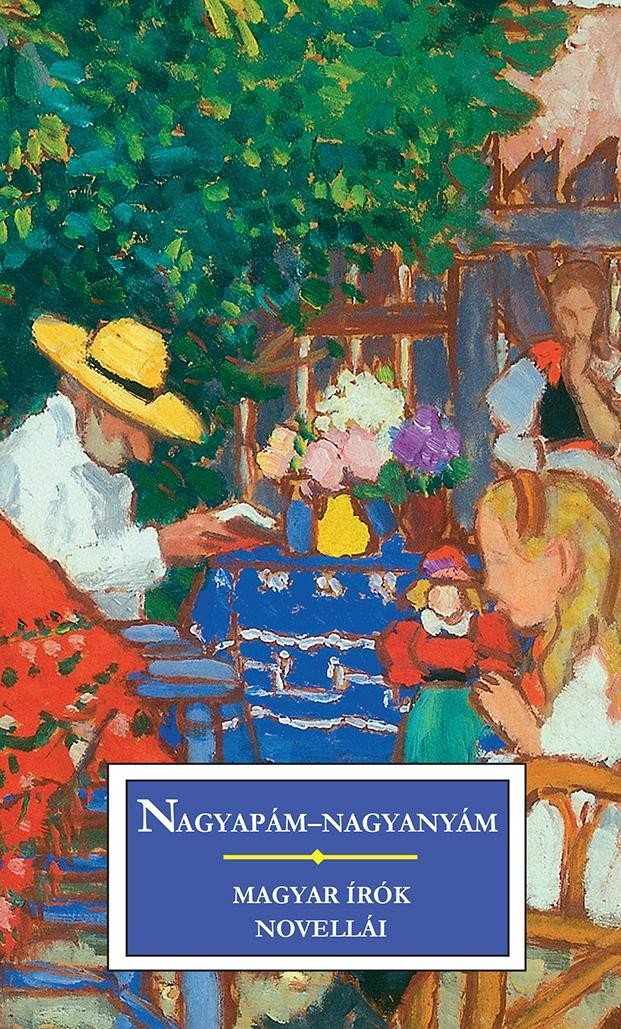 NAGYAPÁM-NAGYANYÁM - MAGYAR ÍRÓK NOVELLÁI (2013)