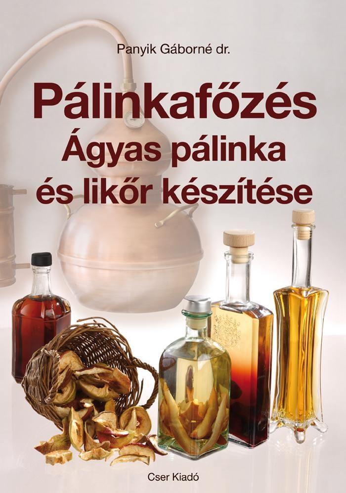 PÁLINKAFŐZÉS - ÁGYAS PÁLINKA ÉS LIKŐR KÉSZÍTÉSE (2013)