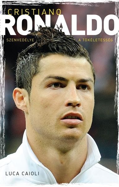 CRISTIANO RONALDO - SZENVEDÉLYE A TÖKÉLETESSÉG (2013)