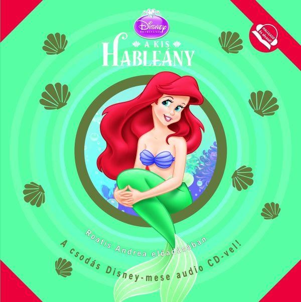 A KIS HABLEÁNY - HALLGASD ÉS OLVASD! - A CSODÁS DISNEY-MESE AUDIO CD-VEL! (2013)