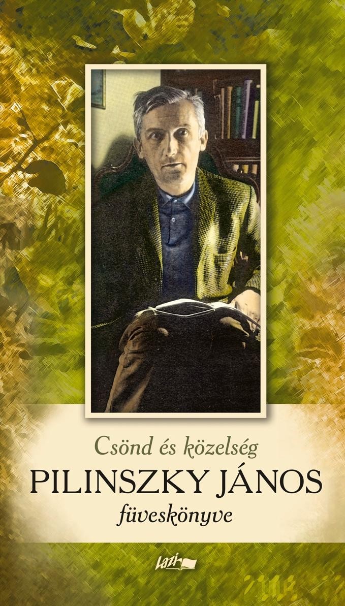 PILINSZKY JÁNOS FÜVESKÖNYVE - CSÖND ÉS KÖZELSÉG (2013)