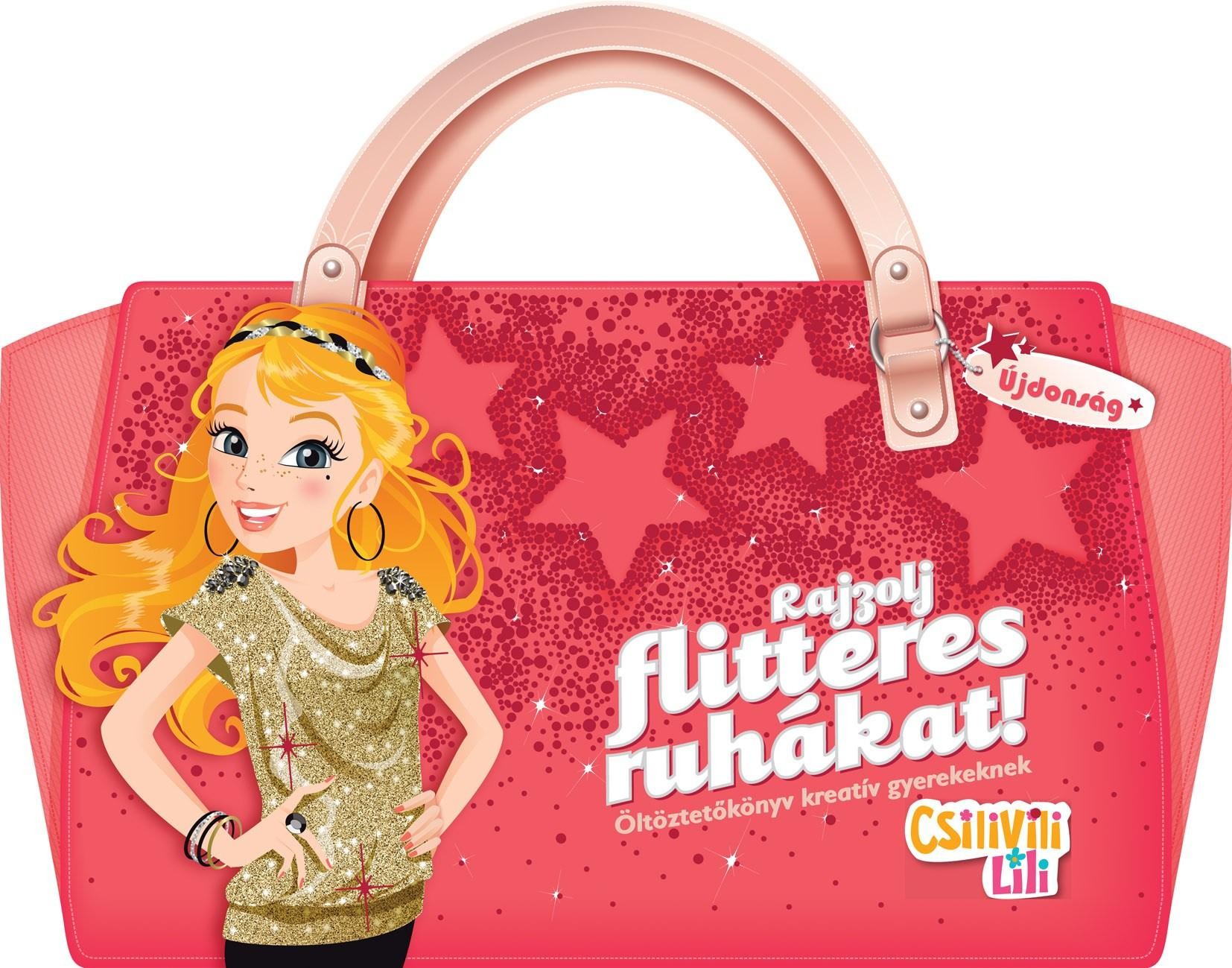 RAJZOLJ FLITTERES RUHÁKAT! - CSILIVILI LILI ÖLTÖZTETŐKÖNYV (2013)