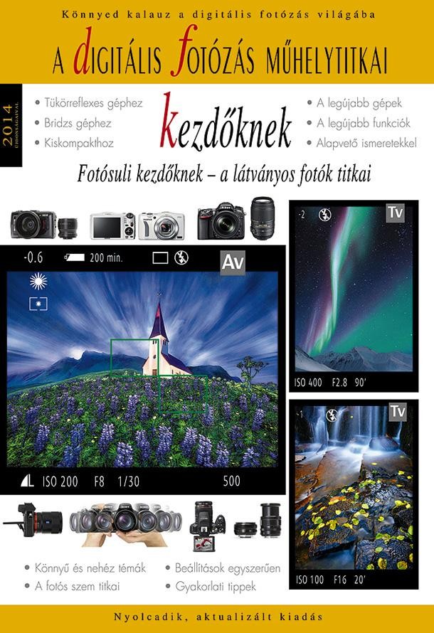 A DIGITÁLIS FOTÓZÁS MŰHELYTITKAI KEZDŐKNEK - 2014 (2013)
