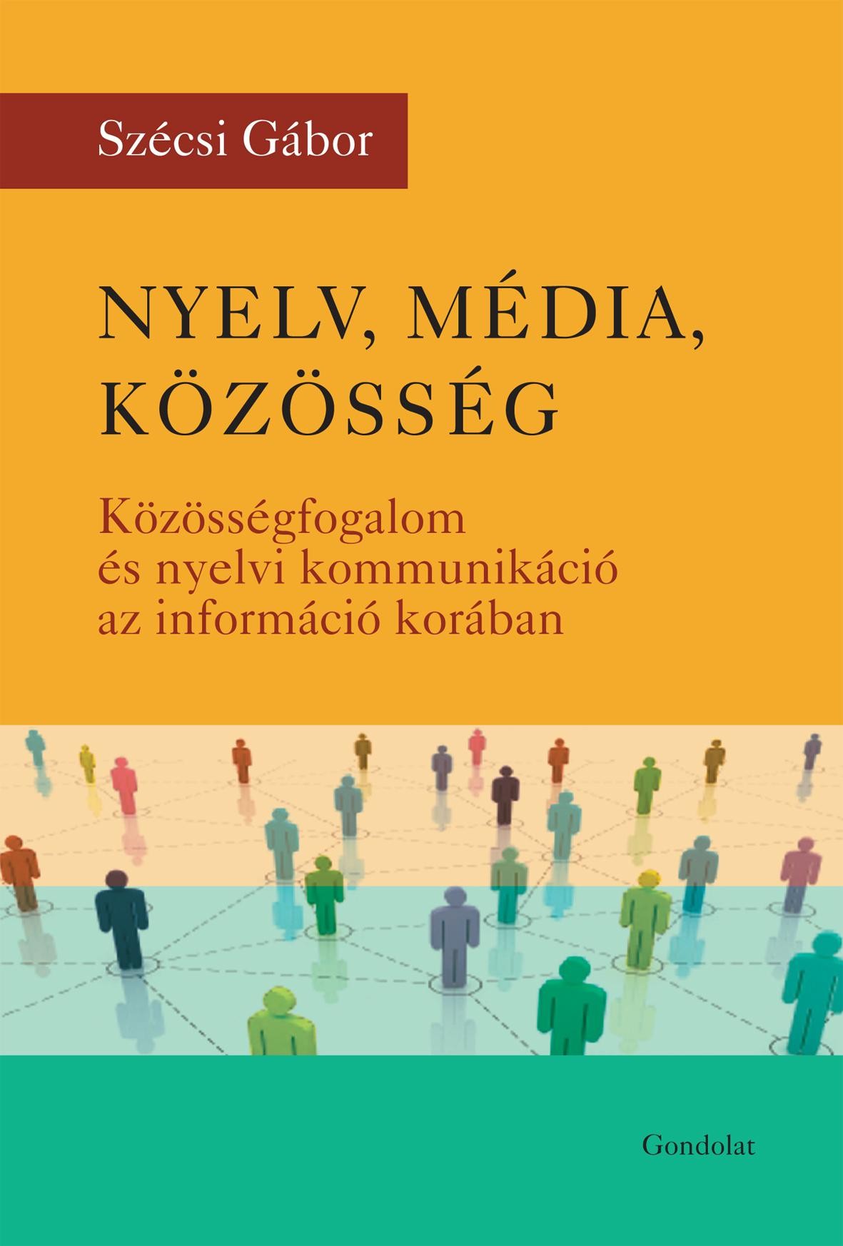 NYELV, MÉDIA, KÖZÖSSÉG -KÖZÖSSÉGFOGALOM ÉS NYELVI KOMMUNIKÁCIÓ AZ INFORMÁCIÓ KOR (2013)