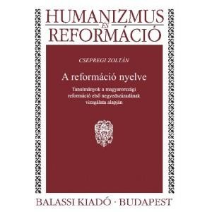 A REFORMÁCIÓ NYELVE - HUMANIZMUS ÉS REFORMÁCIÓ TANULMÁNYOK... (2013)
